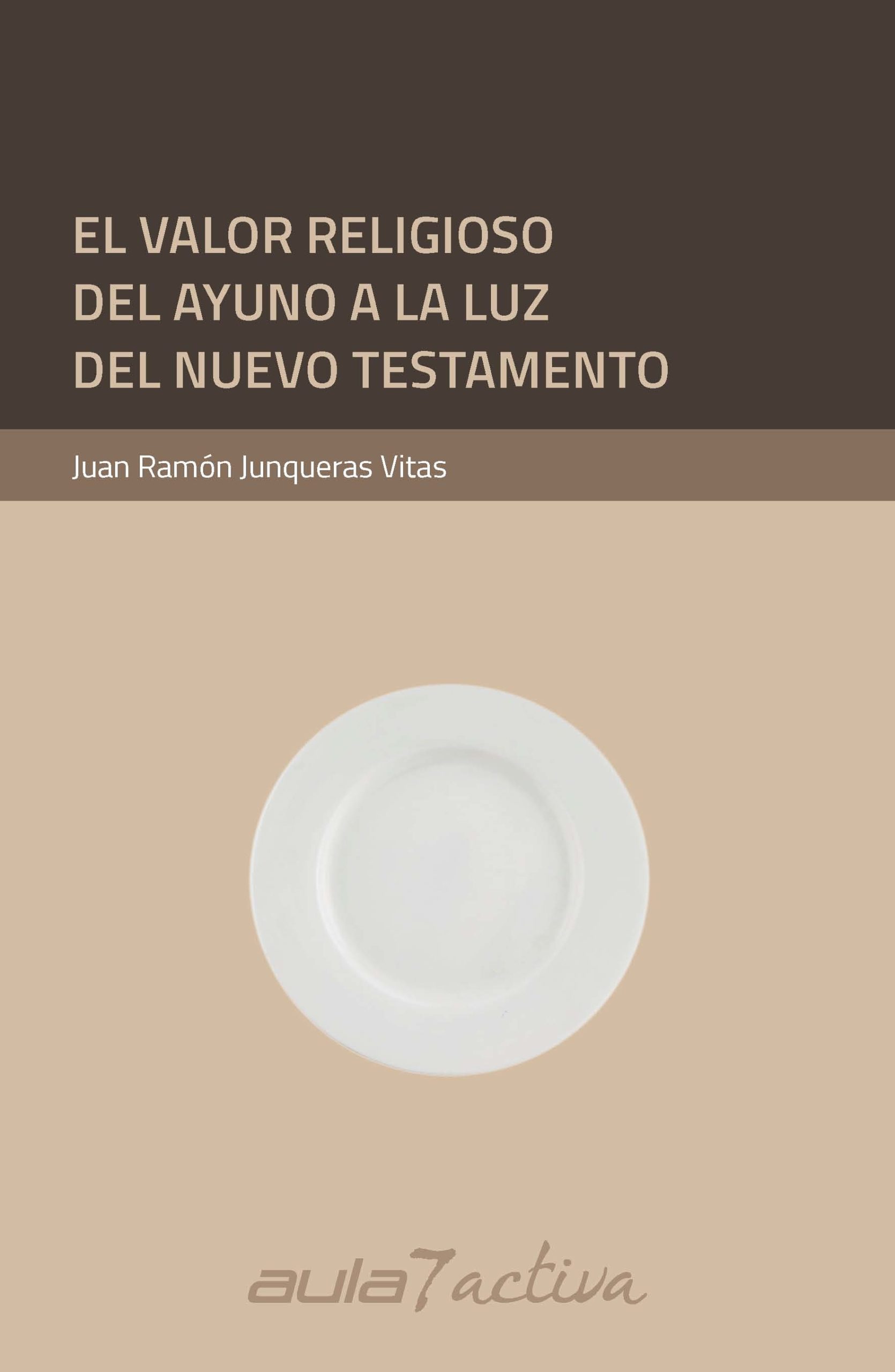 EL VALOR RELIGIOSO DEL AYUNO A LA LUZ DEL NUEVO TESTAMENTO