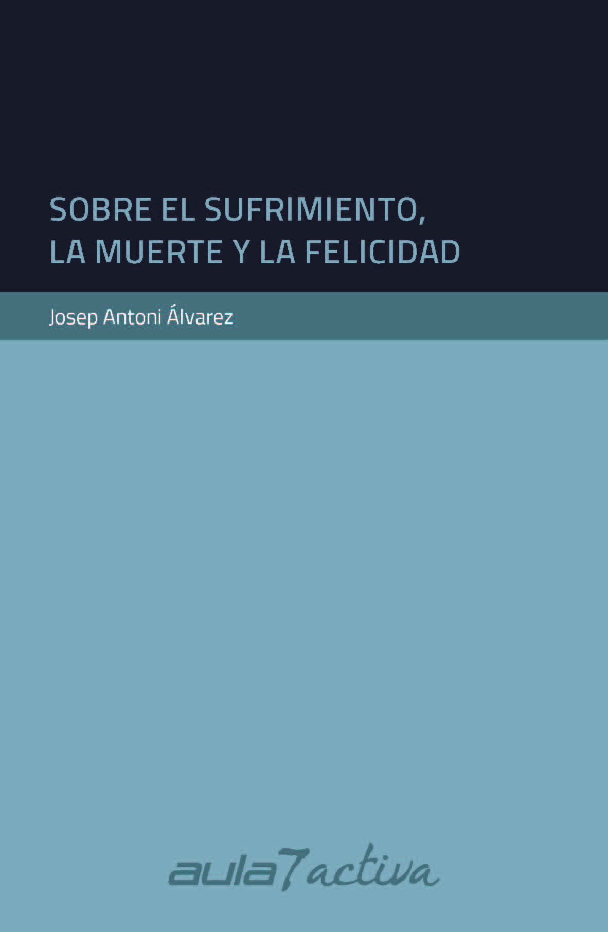 SOBRE EL SUFRIMIENTO, LA MUERTE Y LA FELICIDAD