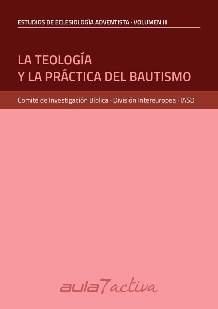 LA TEOLOGÍA Y LA PRÁCTICA DEL BAUTISMO
