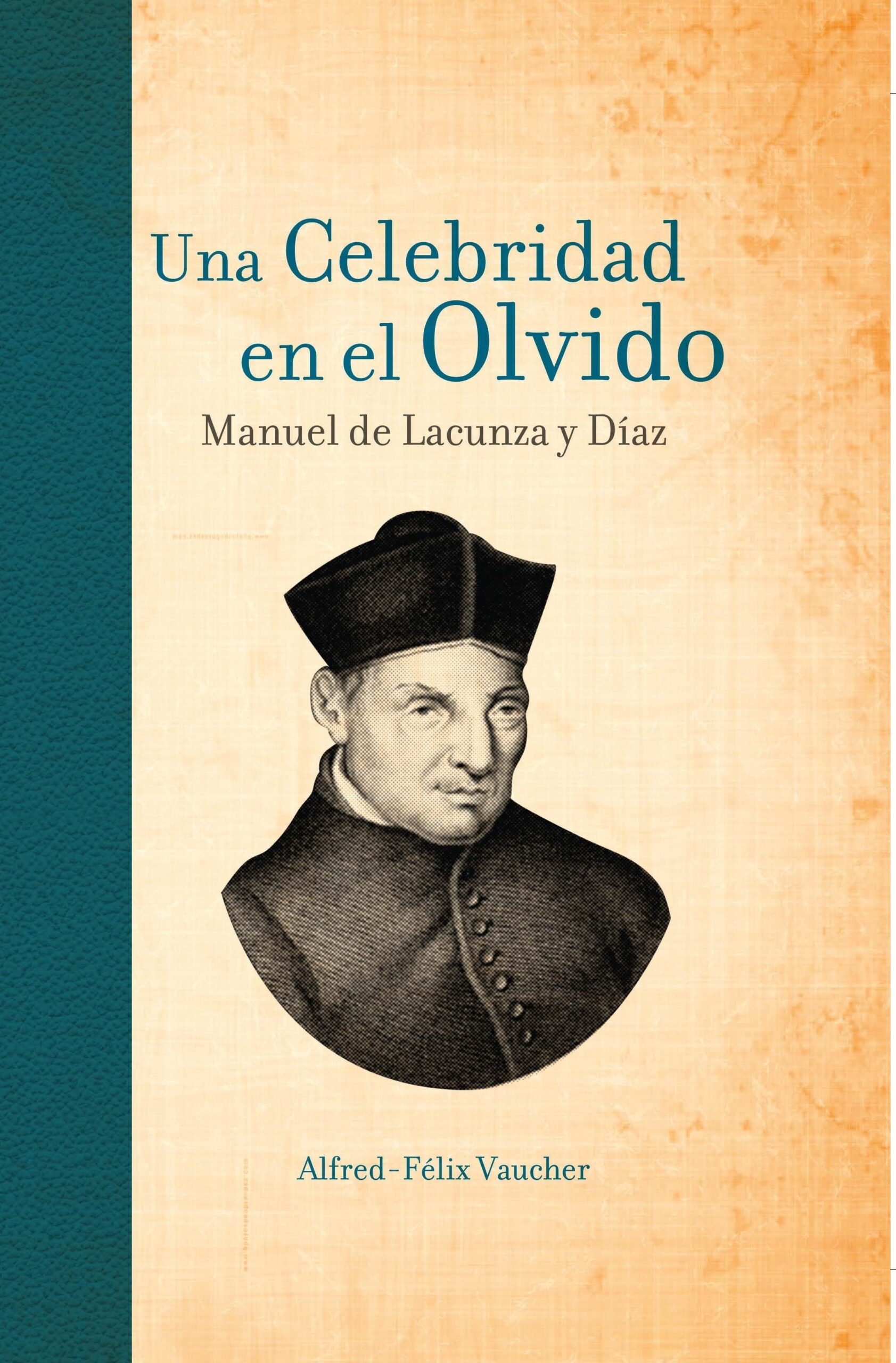 UNA CELEBRIDAD EN EL OLVIDO: El P. Manuel de Lacunza y Días (1.ª ed.)