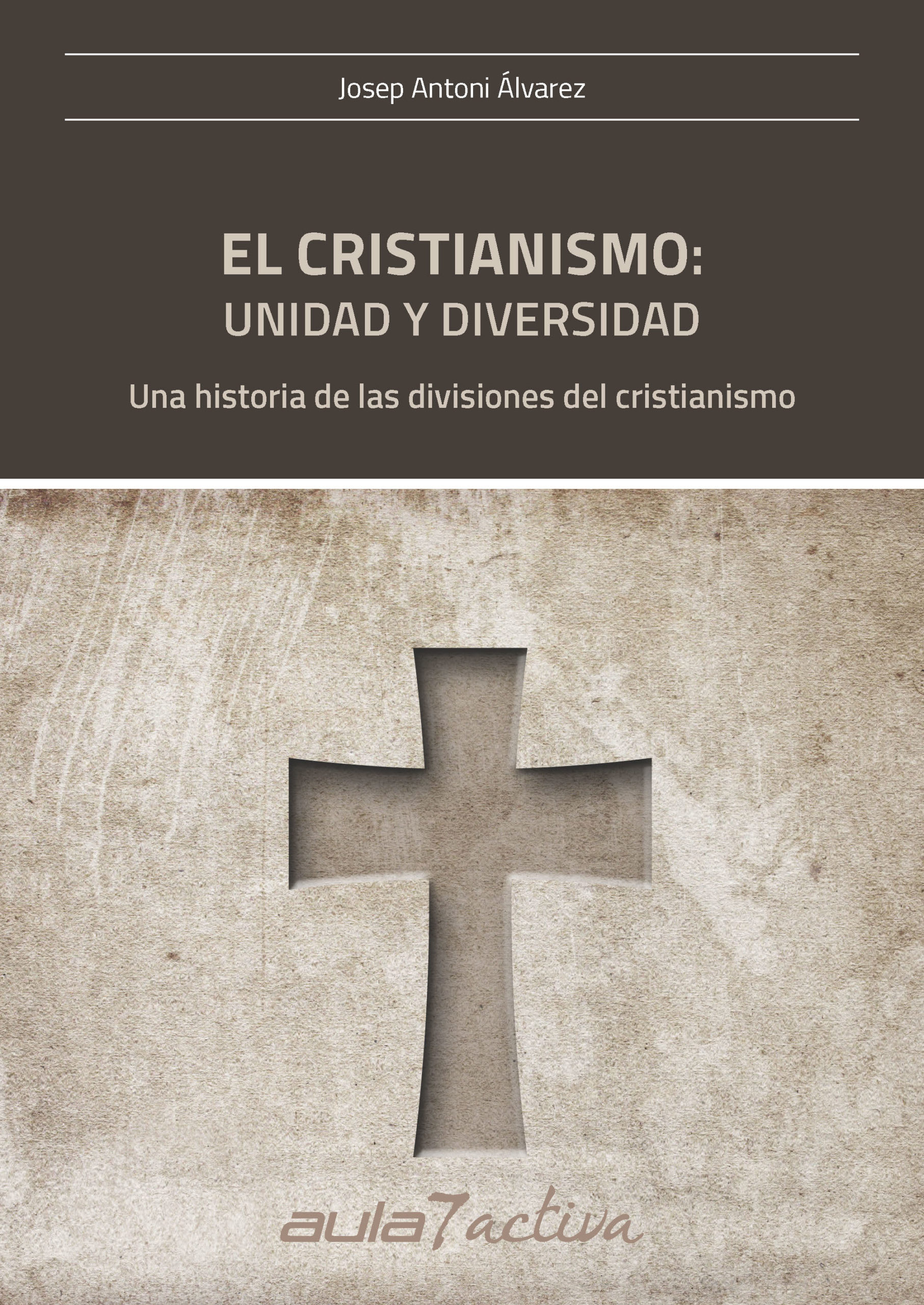 EL CRISTIANISMO: UNIDAD Y DIVERSIDAD. Una historia de las divisiones del cristianismo