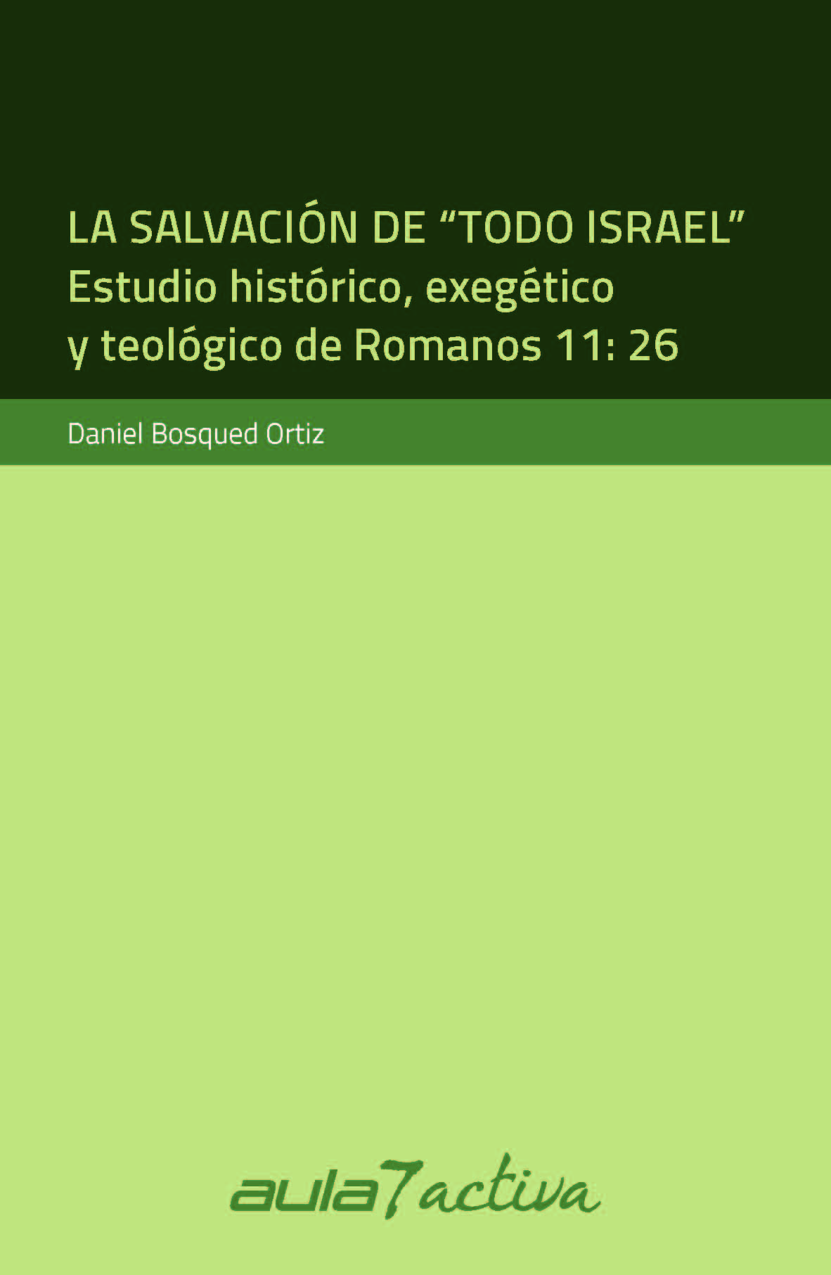 LA SALVACIÓN DE “TODO ISRAEL”. Estudio histórico, exegético y teológico de Romanos 11:26